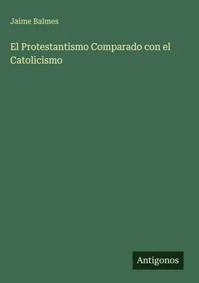 Produktbild von El Protestantismo Comparado con el Catolicismo