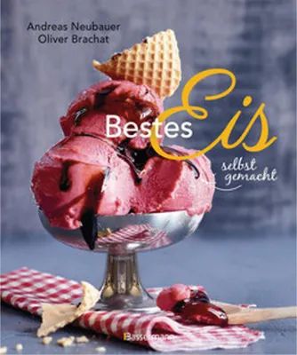 Obrázek produktu pro Bestes Eis selbst gemacht - Die besten Rezepte für Cremeeis, Fruchteis, Sorbets, Frozen Yogurt, Parfaits, Konfekt, Torten, Drinks & Toppings. Mit und ohne Eismaschine