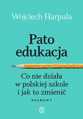 Obrázek produktu pro Patoedukacja. Co nie działa w polskiej szkole i jak to zmienić. Rozmowy