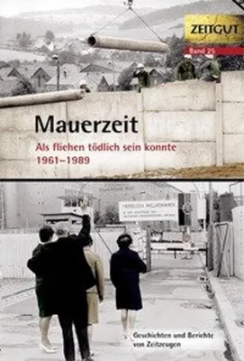 Produktbild von Mauerzeit. Als fliehen tödlich sein konnte. 1961-1989