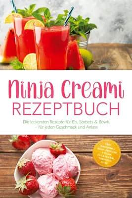 Produktbild von Ninja Creami Rezeptbuch: Die leckersten Rezepte für Eis, Sorbets & Bowls - für jeden Geschmack und Anlass - inkl. Grundmix, High-Protein, Vegan, Zuckerarm, Toppings, uvm.