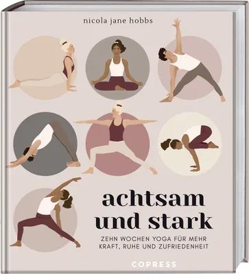 Produktbild von Achtsam und stark. Zehn Wochen Yoga für mehr Kraft, Ruhe und Zufriedenheit.