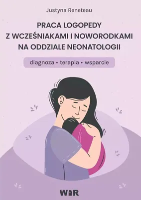 Obrázek produktu pro Praca logopedy z wcześniakami i noworodkami na oddziale neonatologii diagnoza terapia