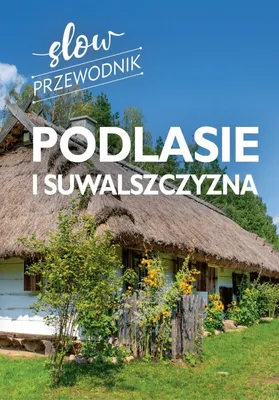 Zdjęcie produktu dla Podlasie i Suwalszczyzna. Slow przewodnik