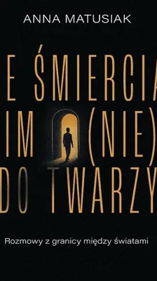 Productafbeelding van Ze śmiercią im (nie) do twarzy - wywiady o umieraniu
