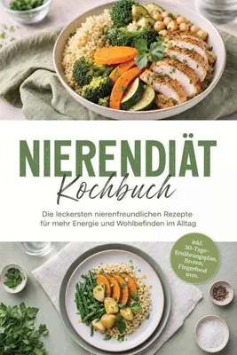 Produktbild von Nierendiät Kochbuch: Die leckersten nierenfreundlichen Rezepte für mehr Energie und Wohlbefinden im Alltag - inkl. 30-Tage-Ernährungsplan, Broten, Fingerfood uvm.