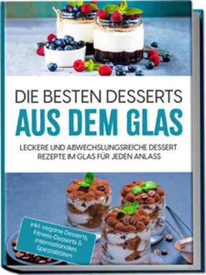 Immagine prodotto di Die besten Desserts aus dem Glas: Leckere und abwechslungsreiche Dessert Rezepte im Glas für jeden Anlass - inkl. vegane Desserts , Fitness-Desserts & internationalen Spezialitäten
