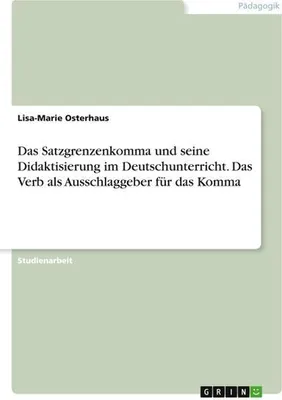 Produktbild von Das Satzgrenzenkomma und seine Didaktisierung im Deutschunterricht. Das Verb als Ausschlaggeber für das Komma