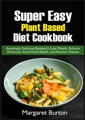 Produktbild von Super Easy Plant Based Diet Cookbook