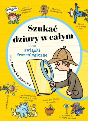 Obrázek produktu pro Szukanie dziury w całym i inne związki frazeologiczne - Lucyna Kasjanowicz