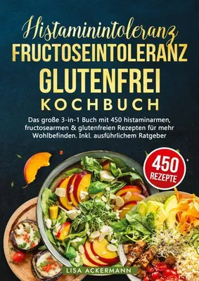 Produktbild von Histaminintoleranz, Fructoseintoleranz und Glutenfrei Kochbuch