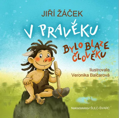 Produktbild von V pravěku bylo blaze člověku (Žáček Jiří)