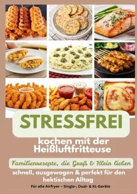 Immagine prodotto di Stressfrei kochen mit der Heißluftfritteuse - Familienrezepte, die Groß & Klein lieben: schnell, ausgewogen & perfekt für den hektischen Alltag