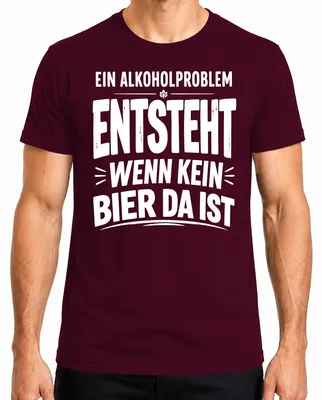 Produktbild von Ein Alkoholproblem entsteht wenn kein Bier da Statement Sarkasmus Herren T-Shirt, Burgundy, S