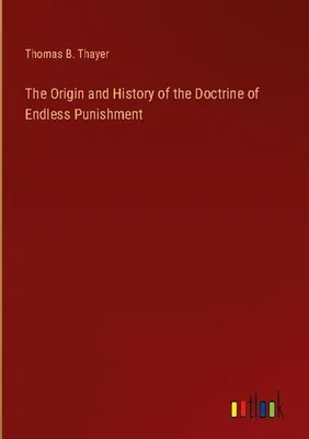 Produktbild von The Origin and History of the Doctrine of Endless Punishment