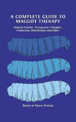 Produktbild von A Complete Guide to Maggot Therapy