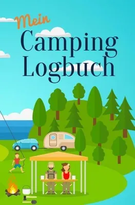 Produktbild von Mein Camping Logbuch Reisetagebuch für Urlaub mit dem Wohnmobil Wohnwagen Campingwagen Reisemobil Wohnanhänger Caravan und Zelt Reise Camper Tagebuch für Momente die man beim Campen und Zelten erlebt