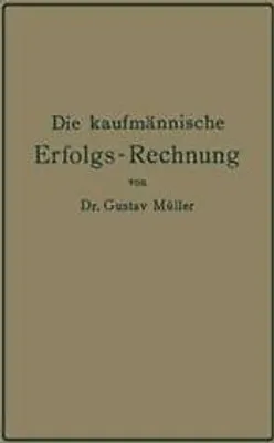 Obrázek produktu pro Die kaufmännische Erfolgs-Rechnung. (Gewinn- und Verlust-Rechnung.)