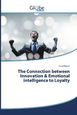 Produktbild von The Connection between Innovation & Emotional intelligence to Loyalty