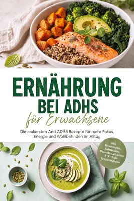 Produktbild von Ernährung bei ADHS für Erwachsene: Die leckersten Anti ADHS Rezepte für mehr Fokus, Energie und Wohlbefinden im Alltag - inkl. Brotrezepten, Aufstrichen, Desserts, Getränken & 30-Tage-Ernährungsplan
