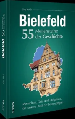 Image de Bielefeld. 55 Meilensteine der Geschichte