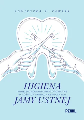 Zdjęcie produktu dla Higiena i zachowania prozdrowotne w stanach klinicznych jamy ustnej