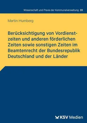 Obrázok produktu pre Berücksichtigung von Vordienstzeiten und anderen förderlichen Zeiten sowie sonstigen Zeiten im Beamtenrecht der Bundesrepublik Deutschland und der Länder