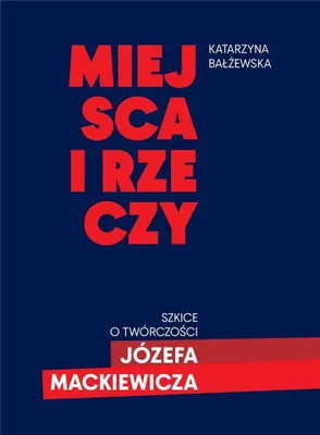 Image de Miejsca i rzeczy. Szkice o twórczości Józefa Mackiewicza