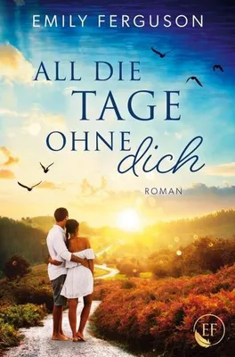 Produktbild von All die Tage ohne dich: Roman über eine Reise nach Sardinien und die Konfrontation mit der Vergangenheit