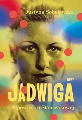 Image de Jadwiga. Biografia Stańczakowej