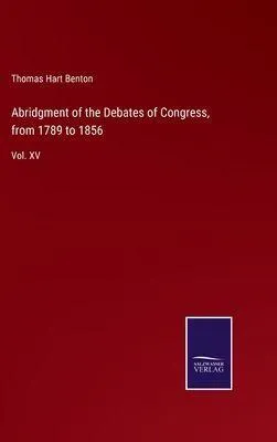 Produktbild von Abridgment of the Debates of Congress, from 1789 to 1856