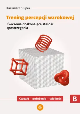 Produktbild von Trening percepcji wzrokowej. Część B. Ćwiczenia doskonalące stałość spostrzegania. Kształt - położenie - wielkość