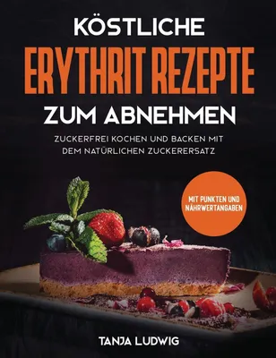 Produktbild von Köstliche Erythrit Rezepte zum Abnehmen