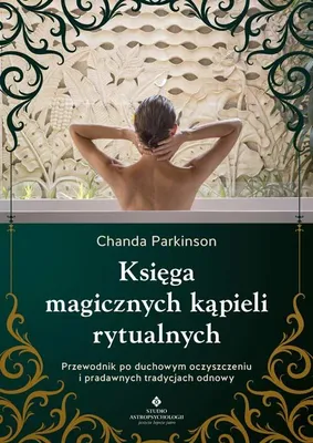 Immagine prodotto di Księga magicznych kąpieli rytualnych.  Przewodnik po duchowym oczyszczeniu i pradawnych tradycjach odnowy