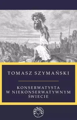 Obrázek produktu pro Konzervativec v nekonzervativním světě – Tomasz Szymański