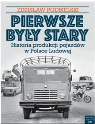 Immagine prodotto di Pierwsze były Stary. Historia produkcji pojazdów w Polsce Ludowej