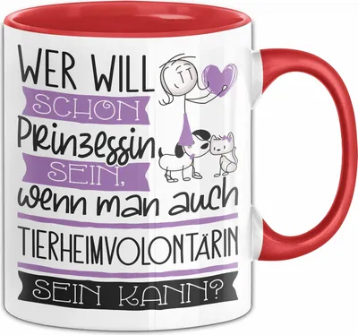 Produktbild von Tierheimvolontärin Tasse Geschenk Spruch Wer Will Schon Prinzessin Sein Wenn Man Auch Tierheimvolontärin Sein Kann (Rot)