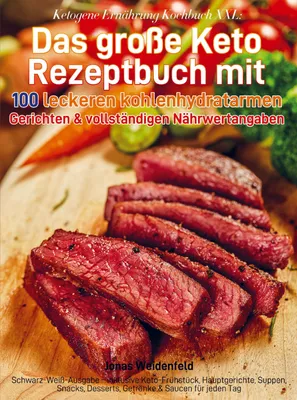 Produktbild von Ketogene Ernährung Kochbuch XXL: Das große Keto Rezeptbuch mit 100 leckeren kohlenhydratarmen Gerichten & vollständigen Nährwertangaben