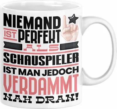 Produktbild von Schauspieler Geschenk Tasse Lustige Geschenkidee für Schauspieler Geburtstag Kaffee-Becher Niemand Ist Perfekt Aber Als Schauspieler Ist Man Nah Dran (Weiß)