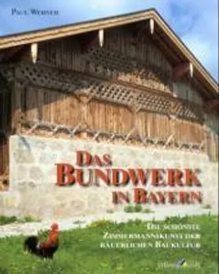 Immagine prodotto di Das Bundwerk in Bayern: Die schönste Zimmermannskunst der bäuerlichen Baukultur