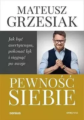 Produktbild von Pewność siebie. Jak być asertywnym, pokonać lęk i sięgnąć po swoje