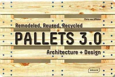 Produktbild von Pallets 3.0. Remodeled, Reused, Recycled