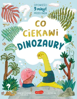 Zdjęcie produktu dla Co ciekawi dinozaury. Opowieści 5 minut przed snem