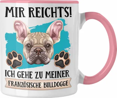 Produktbild von Trendation - Französische Bulldogge Besitzer Tasse Geschenk Lustiger Spruch Geschenkidee Mir Reichts Ich Geh Zu Meinem Französische Bulldogge (Rosa)