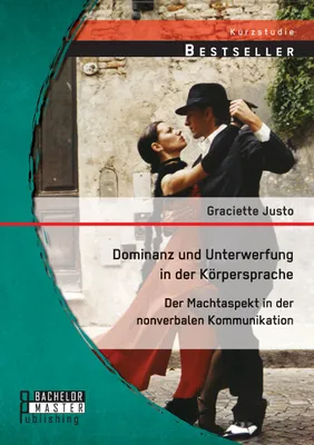 Produktbild von Dominanz und Unterwerfung in der Körpersprache: Der Machtaspekt in der nonverbalen Kommunikation