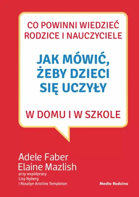 Zdjęcie produktu dla Jak Mówić, Żeby Dzieci Się Uczyły W Domu...