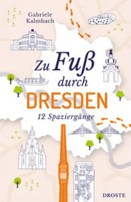 Image de Zu Fuß durch Dresden: Die besten Spaziergänge der Stadt – 12 entspannte Routen zu Sehenswürdigkeiten und Geheimtipps