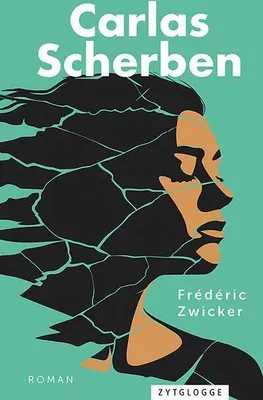 Obrázok produktu pre Carlas Scherben – Roman von Frédéric Zwicker über Frauengenerationen und Migration