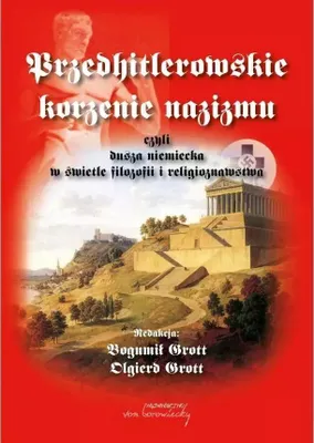 Image de Przedhitlerowskie korzenie nazizmu, czyli dusza niemiecka w swietle filozofii i religioznawstwa