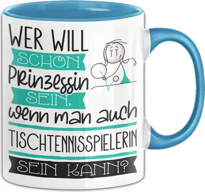 Produktbild von Tischtennisspielerin Tasse Geschenk Spruch Wer Will Schon Prinzessin Sein Wenn Man Auch Tischtennisspielerin Sein Kann (Blau)